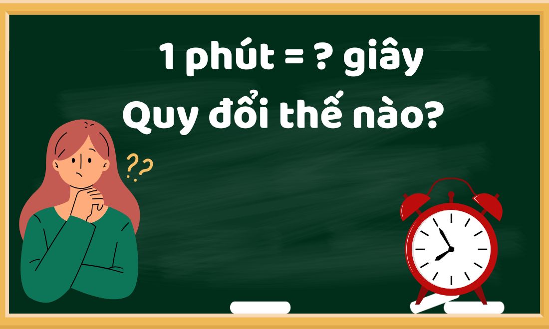 1 Phút bằng bao nhiêu giây? Cách quy đổi siêu nhanh và đơn giản