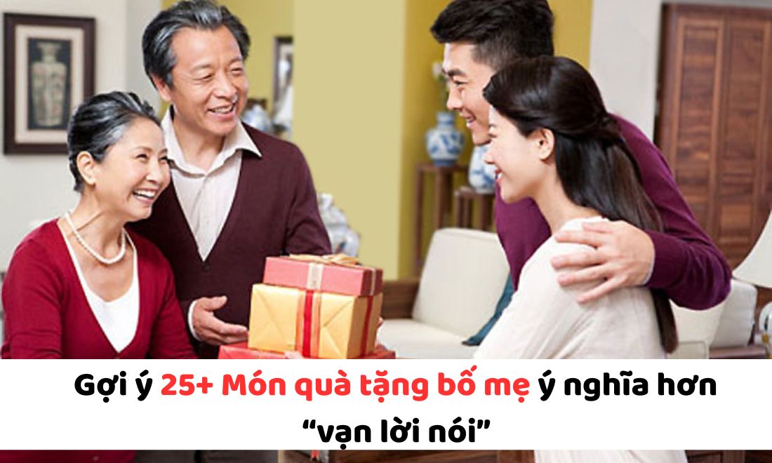 25+ Món quà tặng bố mẹ ý nghĩa cho mọi dịp đặc biệt khiến cả hai ấm lòng