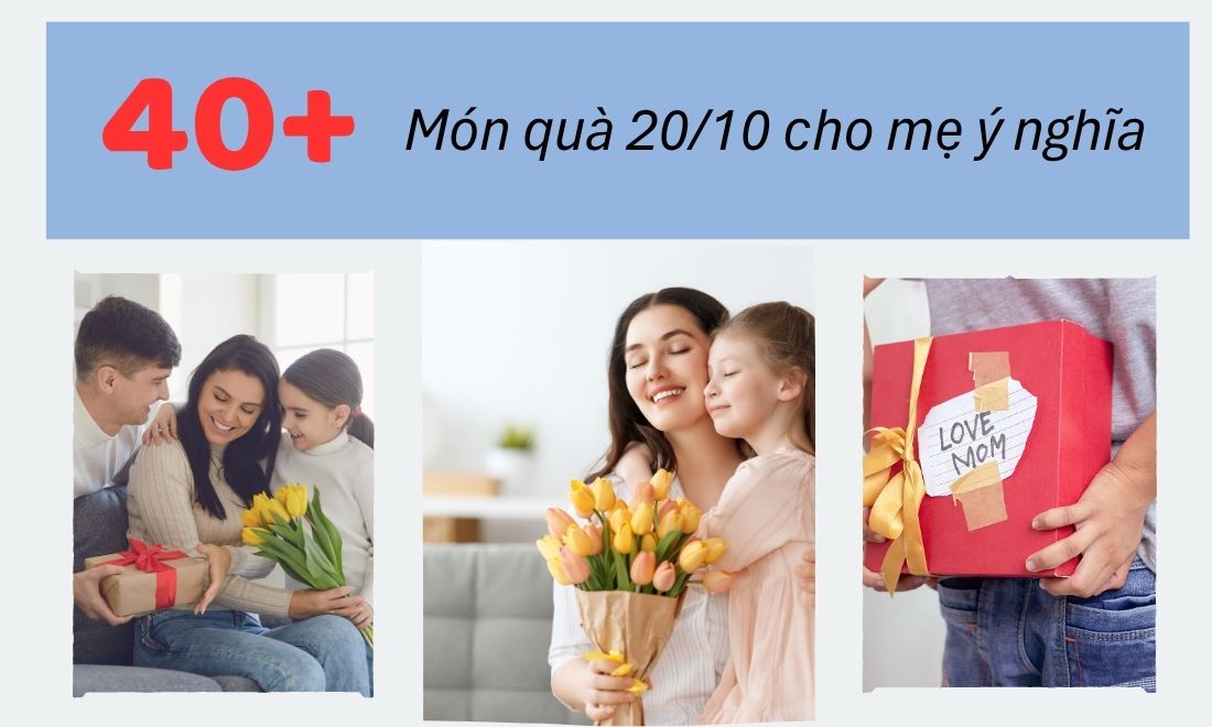 40+ Món quà 20/10 cho mẹ giúp bạn bày tỏ “trọn” lòng biết ơn