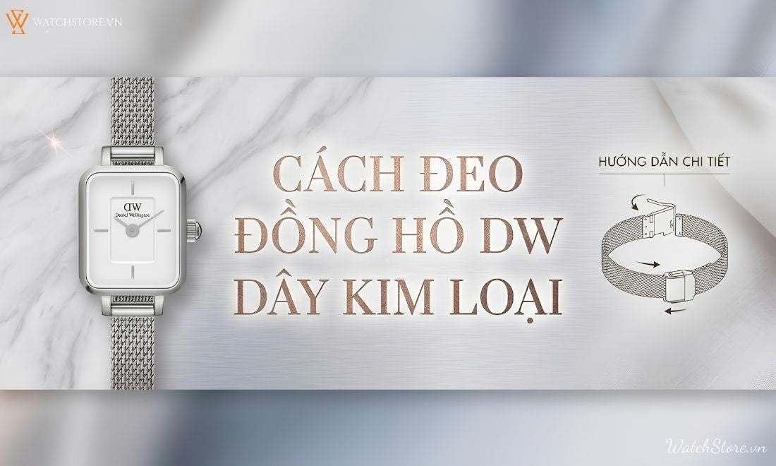 Hướng dẫn cách đeo đồng hồ Daniel Wellington DW dây kim loại