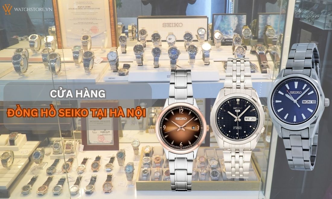 Top 5 cửa hàng đồng hồ Seiko tại Hà Nội chính hãng Nhật Bản 100%