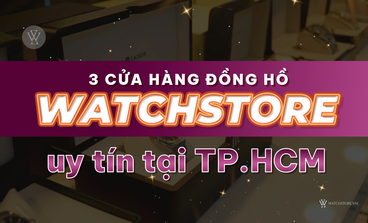 Cua Hang Dong Ho Watchstore Uy Tin Tai Tphcm 1712294889