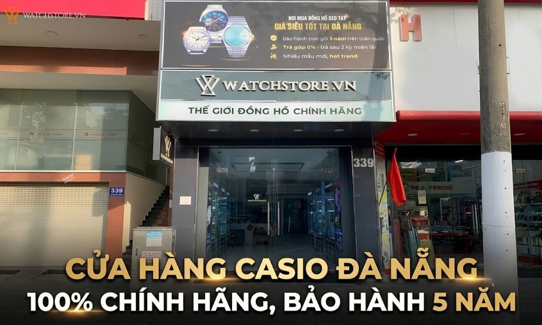 Top 5 cửa hàng đồng hồ Casio Đà Nẵng 100% chính hãng, BH 5 năm