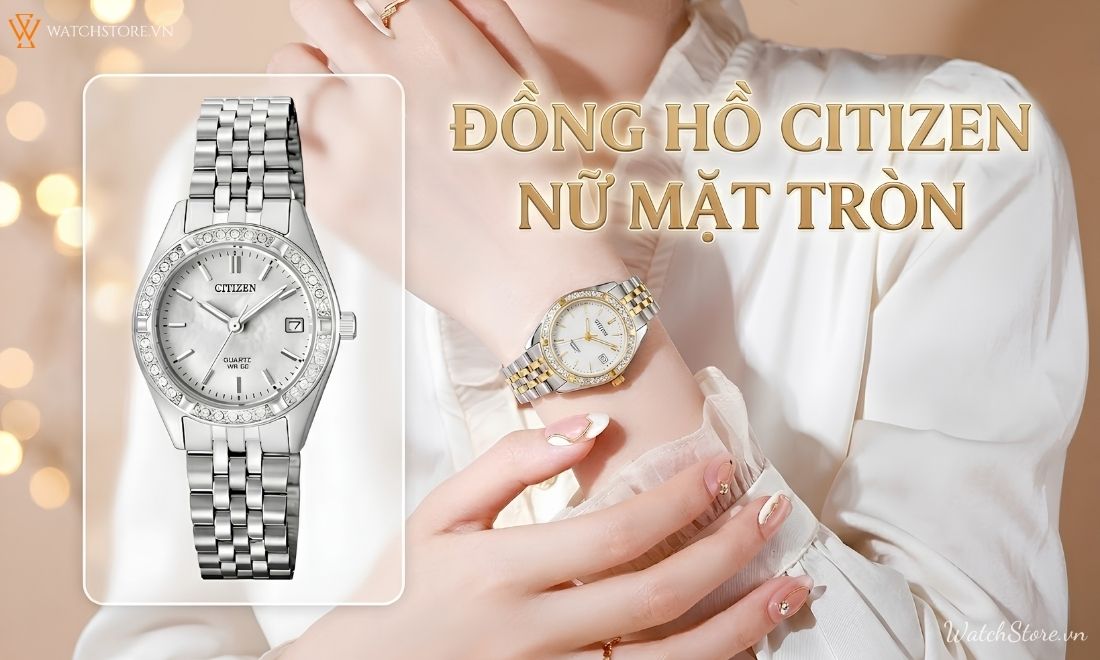 Đồng hồ Citizen nữ mặt tròn chính hãng: 30+ mẫu đẹp, thanh lịch