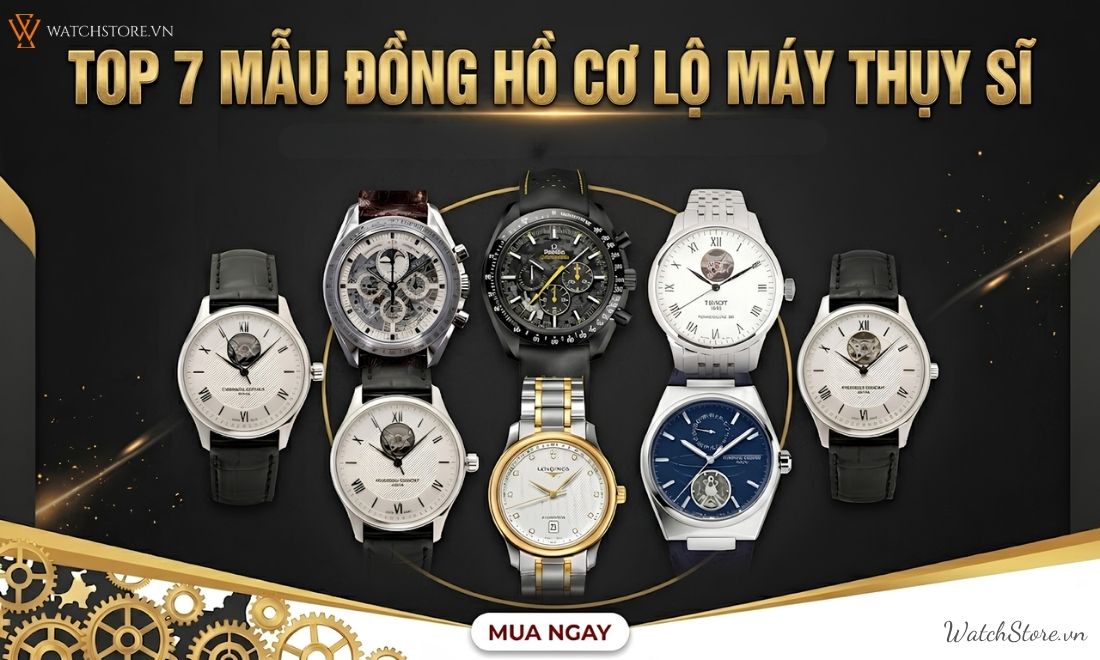 Top 7 mẫu đồng hồ cơ lộ máy Thụy Sĩ cực đẹp, đáng sở hữu 2026