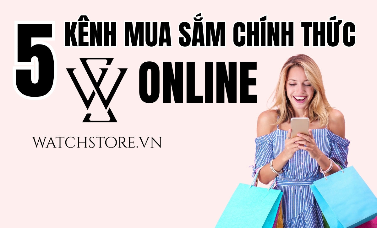 Kenh Mua Sam Chinh Thuc Watchstore 1738903699