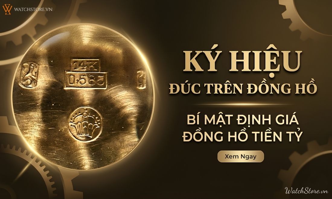 Ký hiệu vàng đúc trên đồng hồ: Bí mật định giá đồng hồ tiền tỷ 