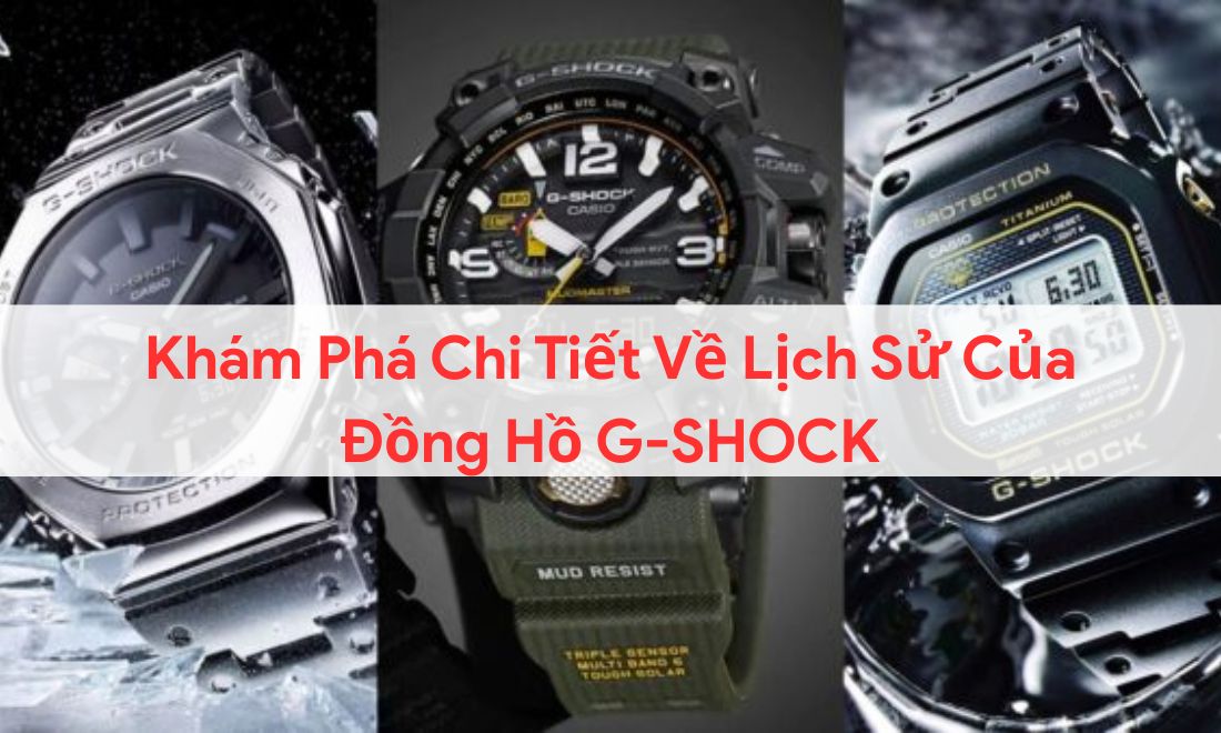 Khám phá chi tiết về lịch sử của đồng hồ G-shock