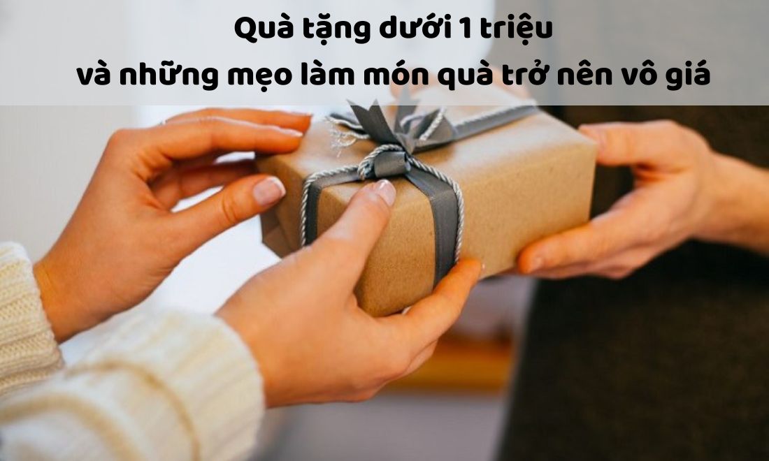 Qua Tang Duoi 1 Trieu Va Nhung Meo De Mon Qua Tro Nen Vo Gia 1748857965