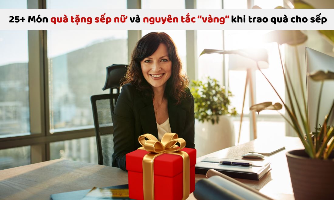25+ Món quà tặng sếp nữ và nguyên tắc “vàng” khi trao quà cho sếp