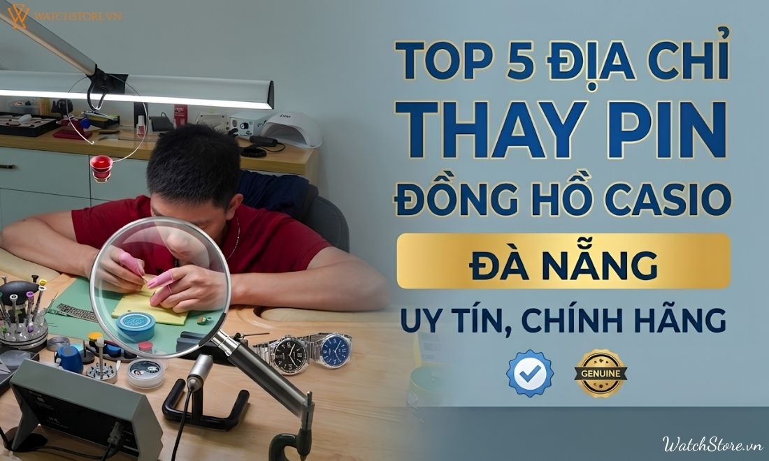 Top 5 địa chỉ thay pin đồng hồ Casio Đà Nẵng uy tín, chính hãng