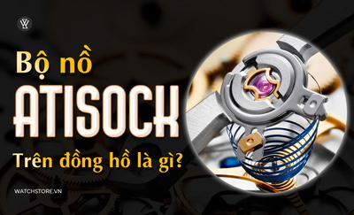Atisock là gì? Cấu tạo, cơ chế hoạt động bộ nồ sốc trên đồng hồ
