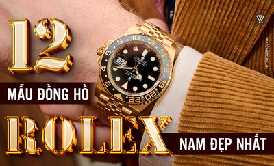 12 mẫu đồng hồ Rolex nam đẹp nhất, mới nhất, tôn khí chất