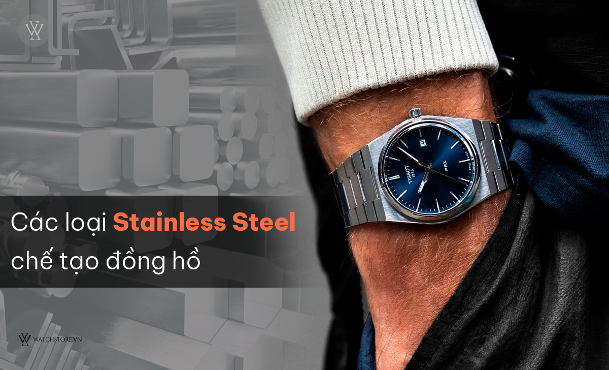 Các loại Stainless Steel chế tạo đồng hồ