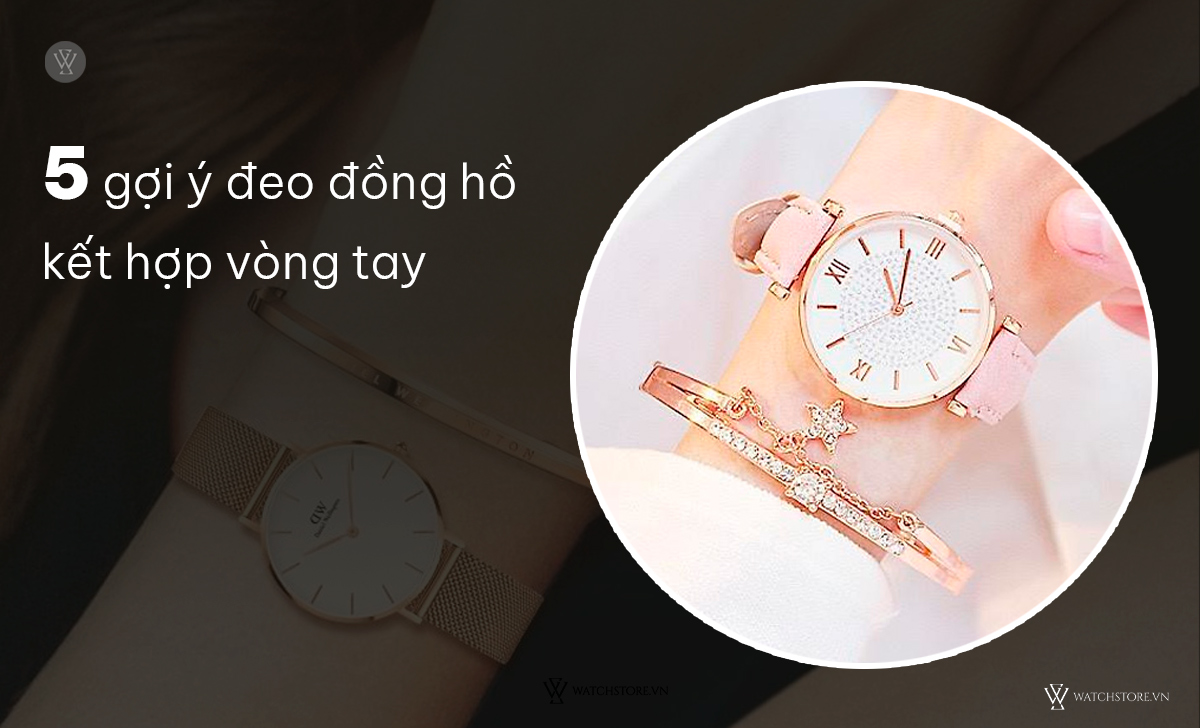 gợi ý đeo đồng hồ kết hợp vòng