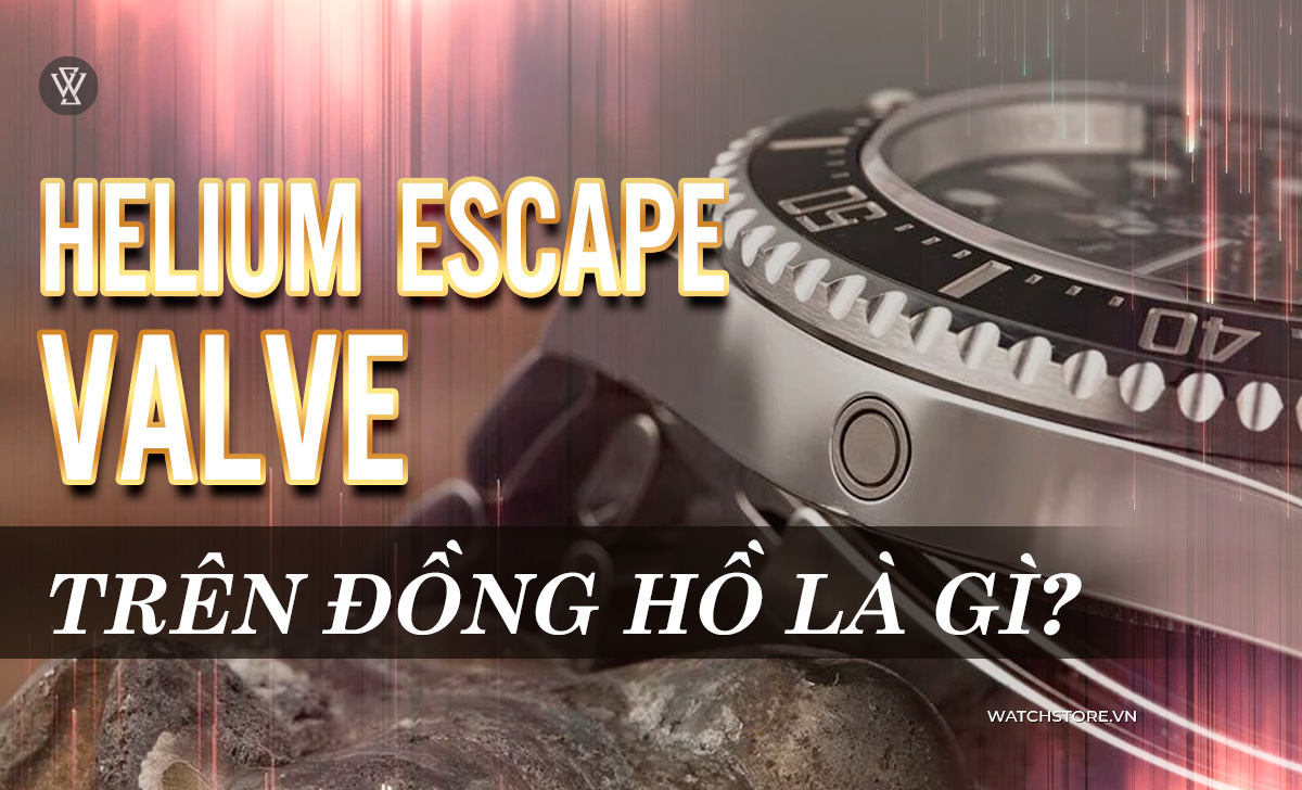 Helium Escape Valve là gì