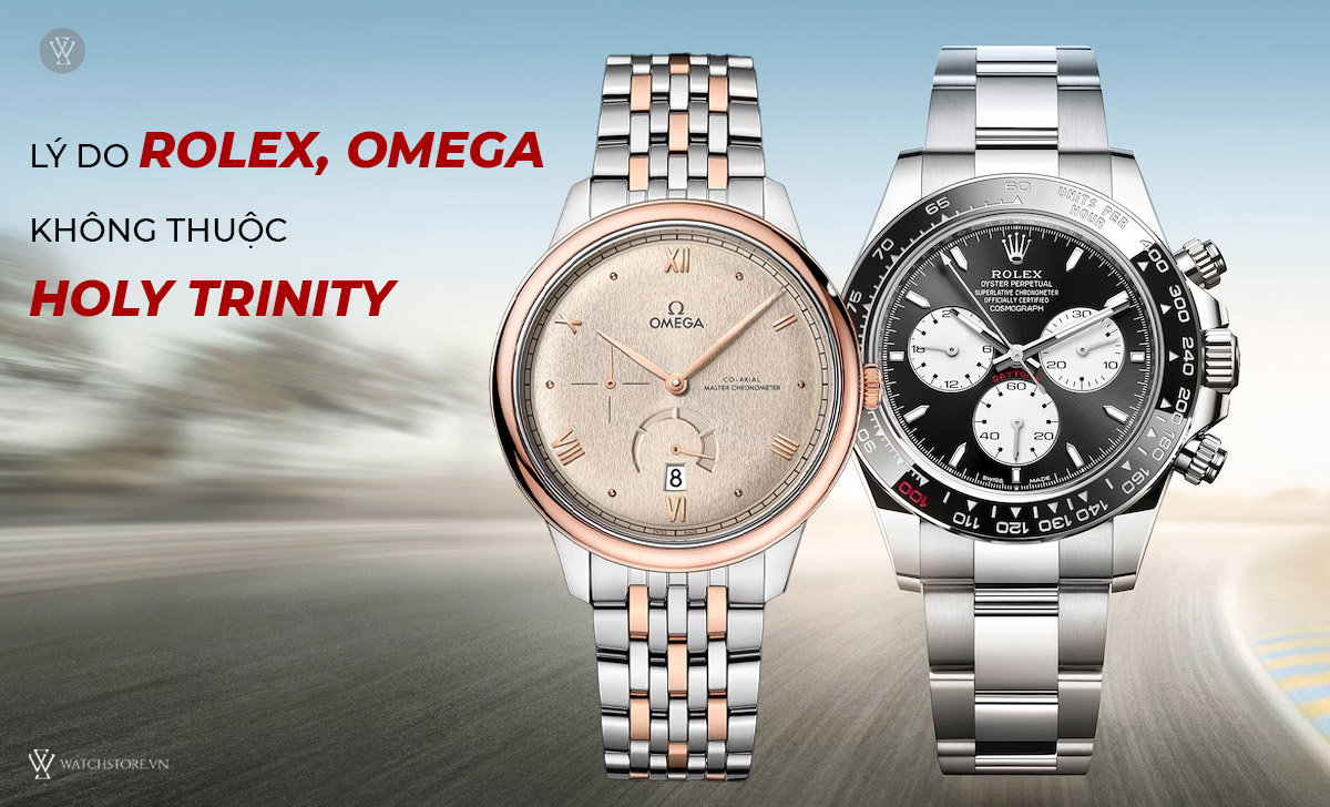 Lý do Rolex Omega không thuộc Holy Trinity