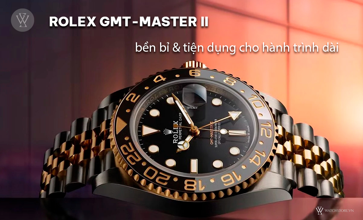 Rolex GMT-Master bền bỉ tiện dụng
