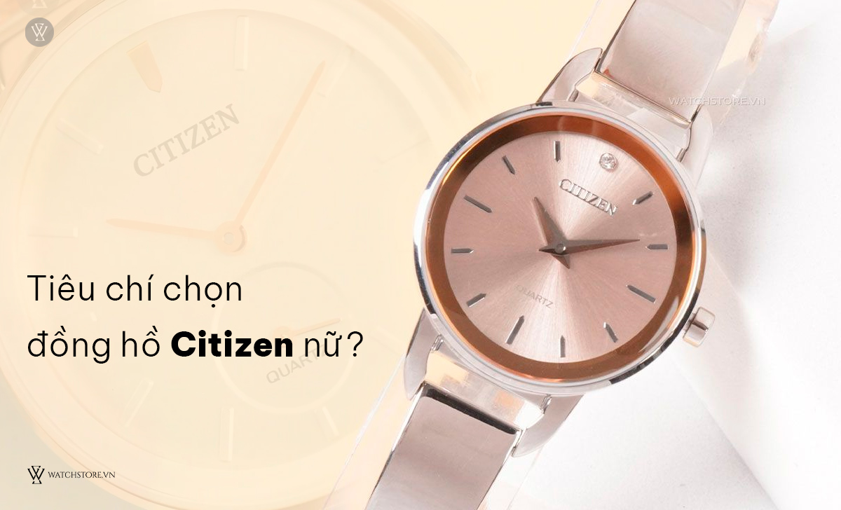 tiêu chí chọn đồng hồ Citizen nữ