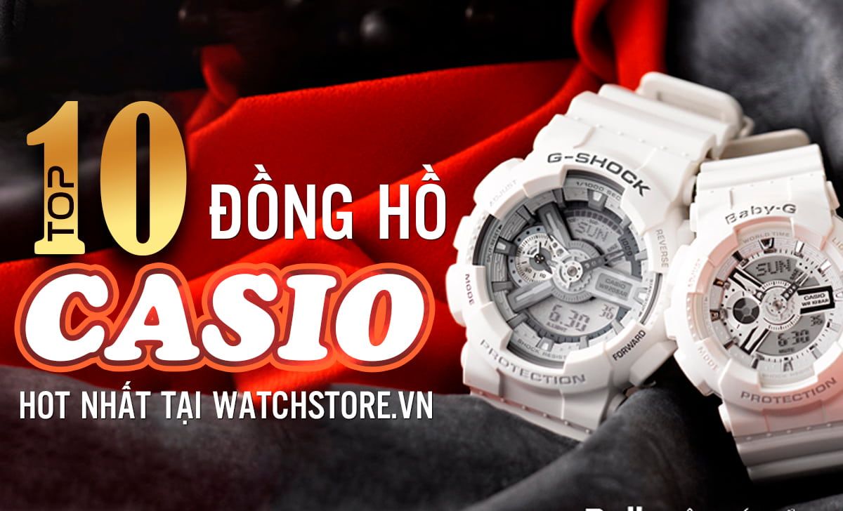 Top 10 Mẫu Đồng Hồ Casio Hot Nhất Tại Watchstore