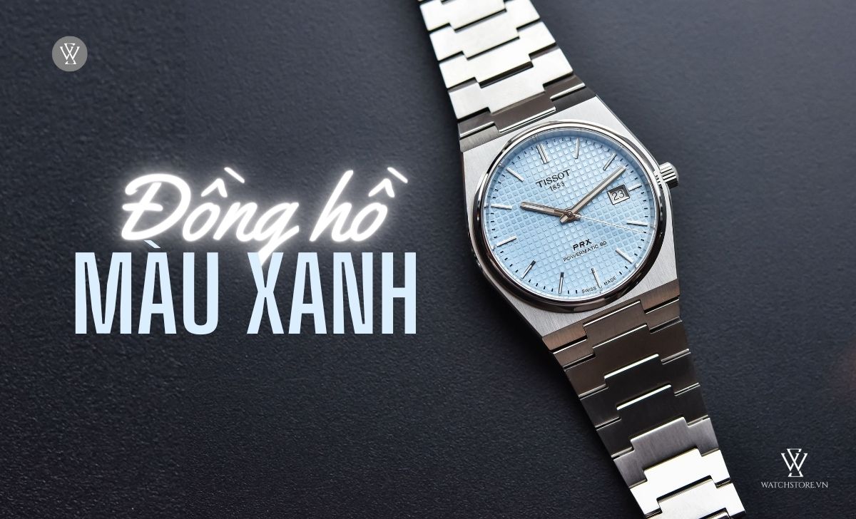 Đồng hồ xu hướng 2025 6 xu hướng đồng hồ màu xanh 2024