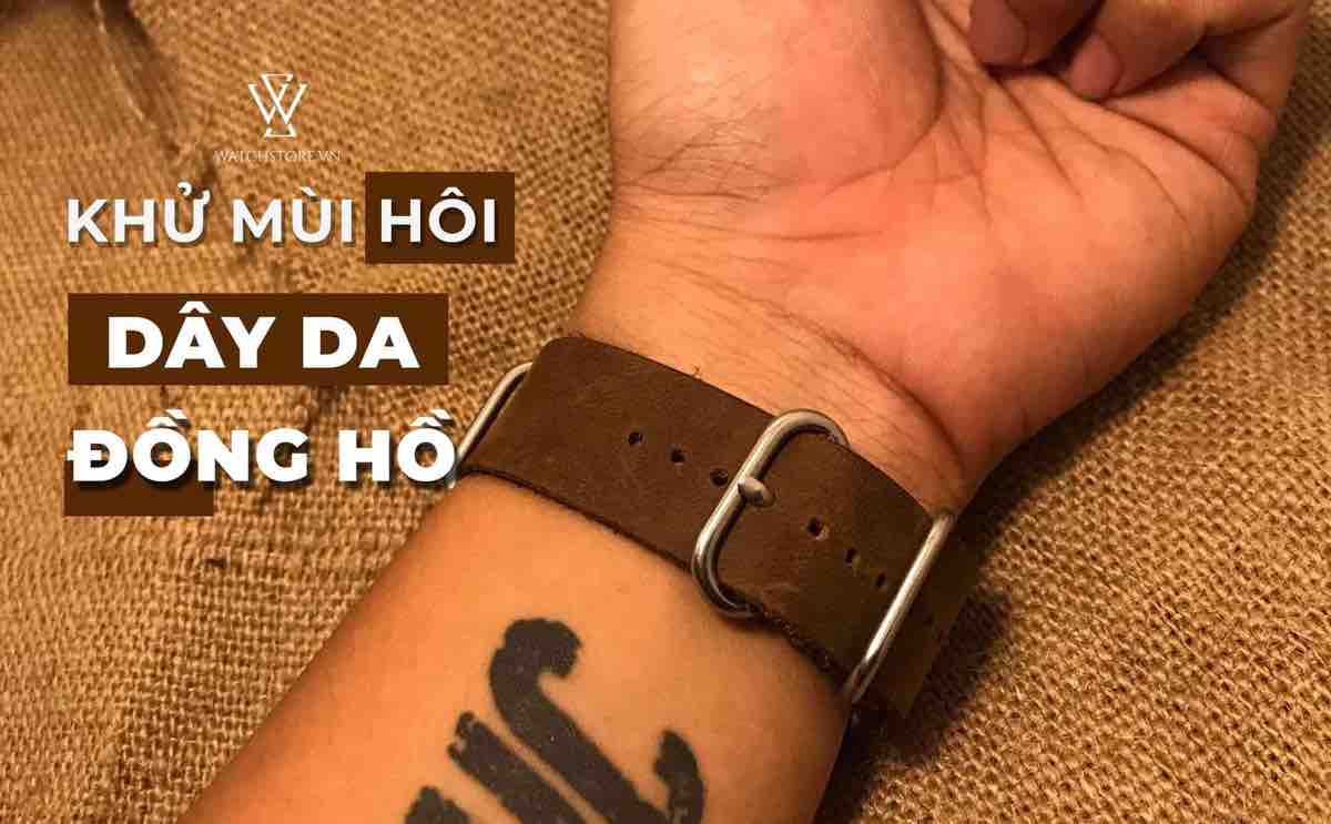 Mẹo nhỏ khử mùi dây da đồng hồ cực hiệu quả và nhanh chóng - Ảnh 1