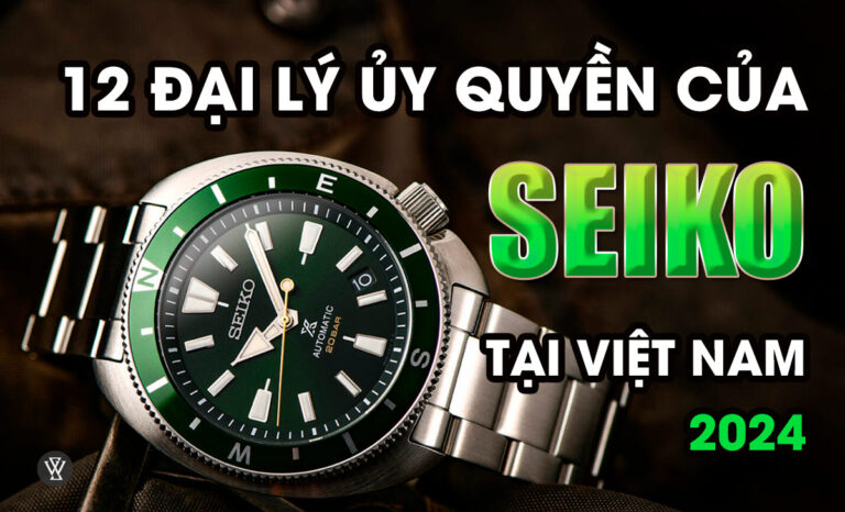 12 đại lý ủy quyền của Seiko tại Việt Nam mới nhất 2024