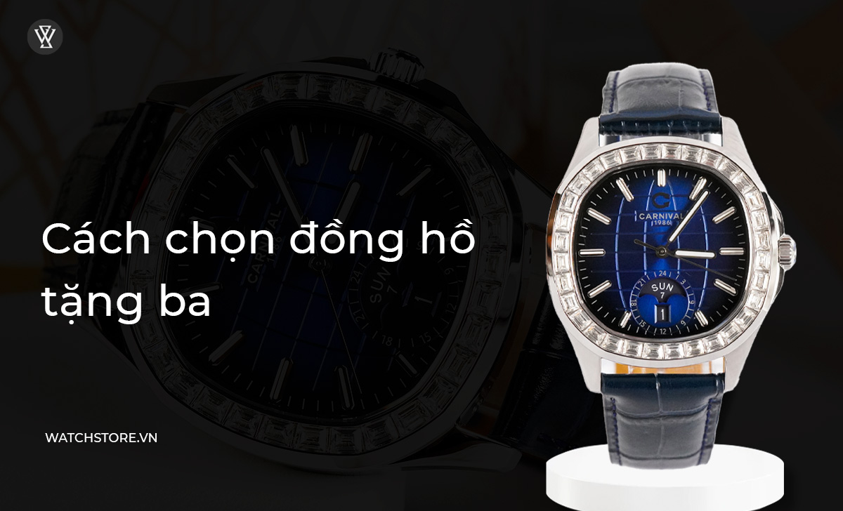 Top 10 mẫu đồng hồ lịch lãm, tốt nhất để tặng ba 2024 2 Cách chọn đồng hồ tặng ba