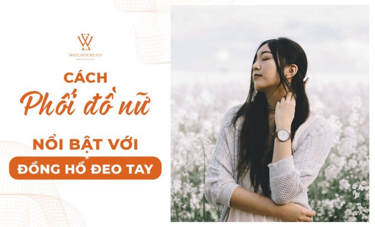 Cách phối đồ nữ siêu dễ với đồng hồ đeo tay 2 Cách phối đồ nữ siêu dễ với đồng hồ đeo tay