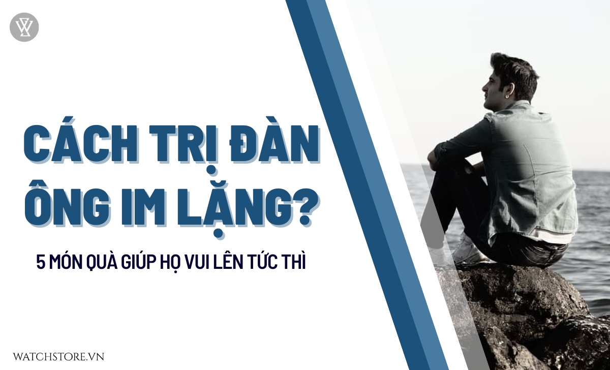 Cách trị đàn ông im lặng? 5 món quà giúp họ vui lên tức thì 1 cach tri dan ong im lang