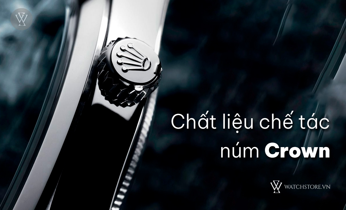 Crown là gì trên đồng hồ? 5 loại núm vặn thường gặp 2 Chất liệu chế tác Crown