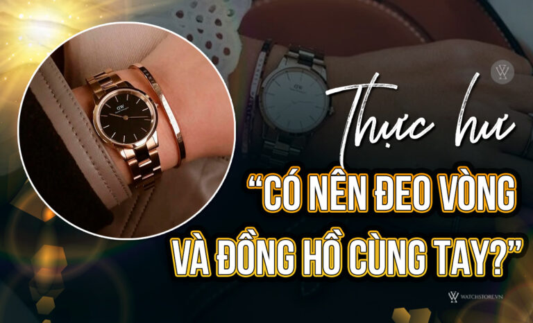 Có nên đeo vòng và đồng hồ cùng tay? Thực hư chi tiết 6 Có nên đeo vòng và đồng hồ cùng tay? Thực hư chi tiết