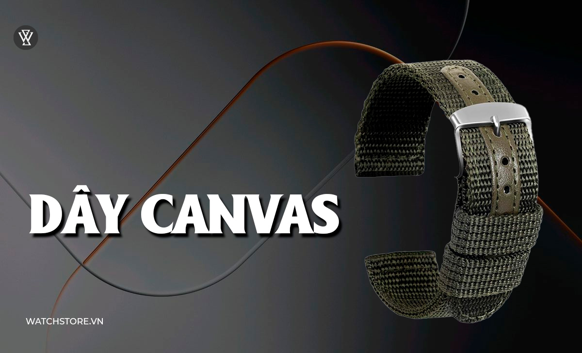 23 kiểu dây đồng hồ kim loại, da, vải, cao su đẹp nên đeo 13 Dây Canvas