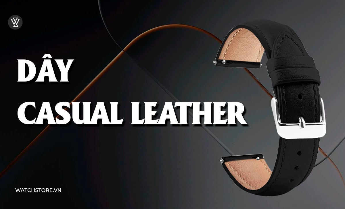 23 kiểu dây đồng hồ kim loại, da, vải, cao su đẹp nên đeo 19 Dây Casual Leather