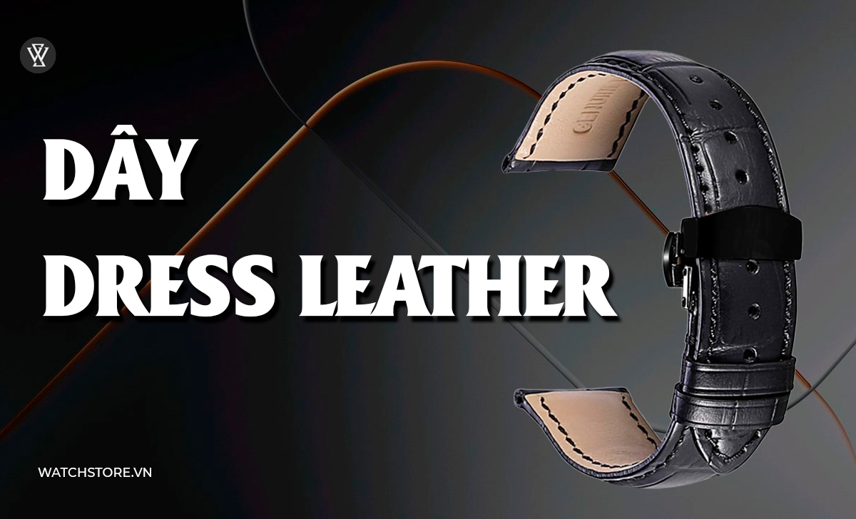 23 kiểu dây đồng hồ kim loại, da, vải, cao su đẹp nên đeo 20 Dây Dress Leather