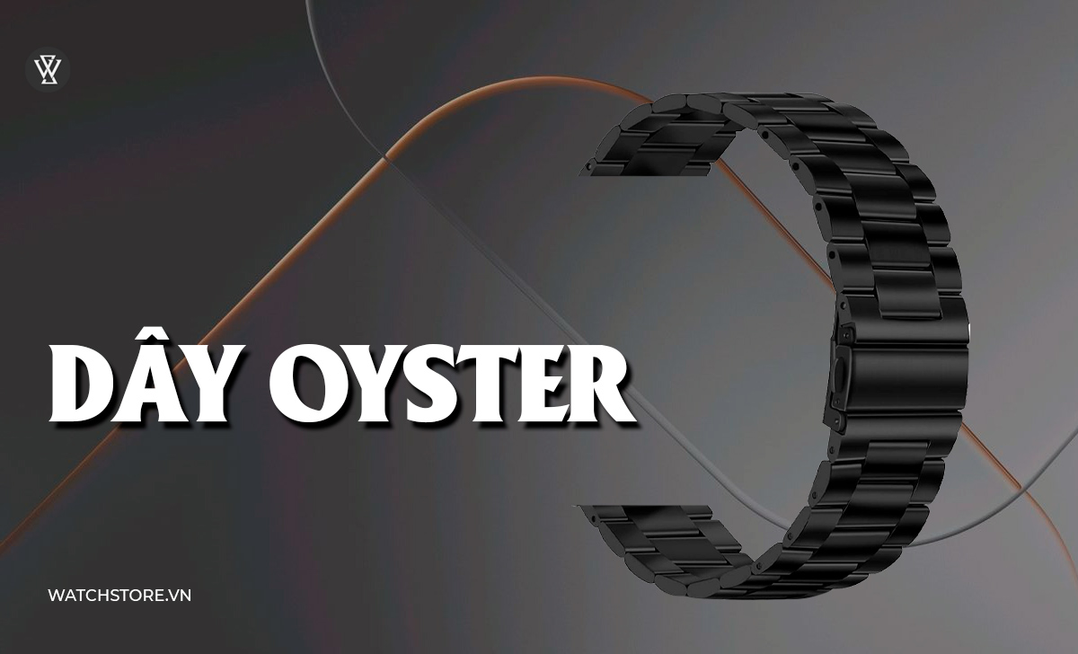 23 kiểu dây đồng hồ kim loại, da, vải, cao su đẹp nên đeo 2 Dây Oyster