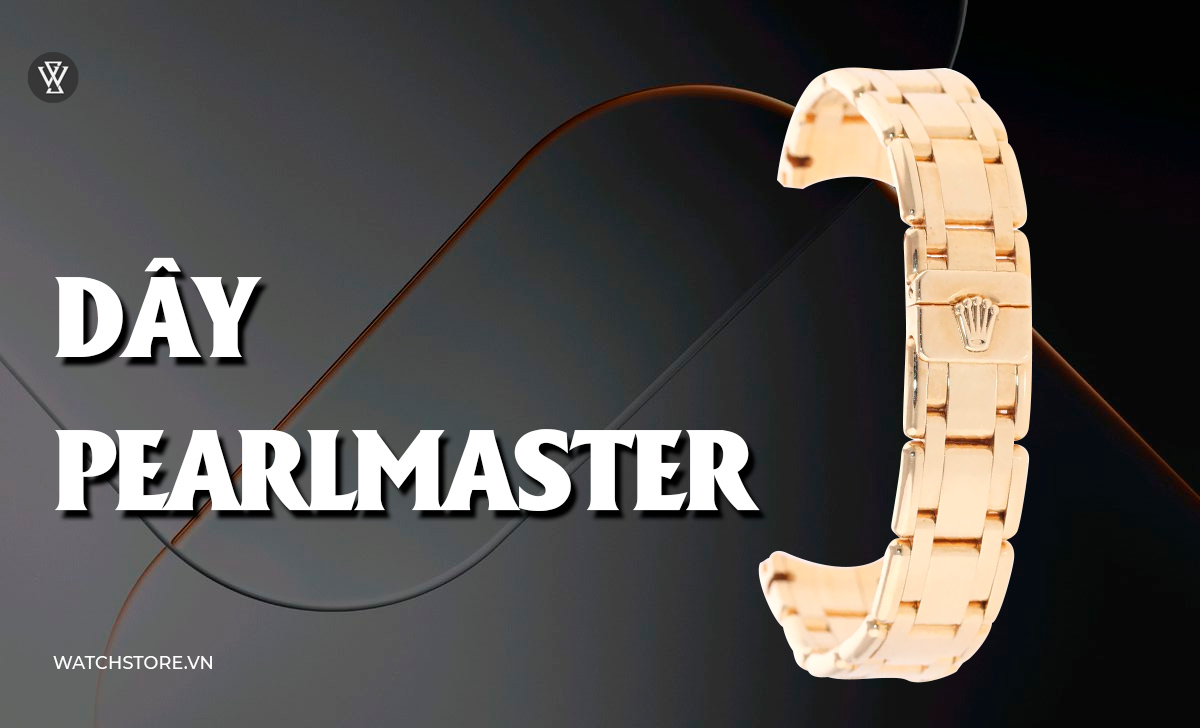 23 kiểu dây đồng hồ kim loại, da, vải, cao su đẹp nên đeo 4 Dây Pearlmaster