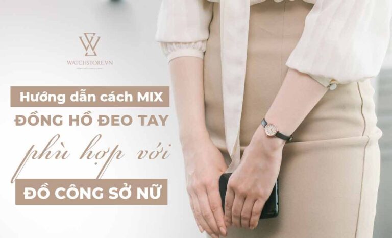 Hướng dẫn cách mix đồng hồ đeo tay phù hợp với đồ công sở nữ 3 Hướng dẫn cách mix đồng hồ đeo tay phù hợp với đồ công sở nữ