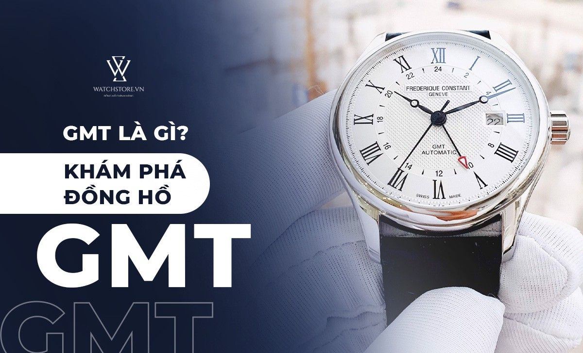 GMT là gì? Tìm hiểu thông tin về đồng hồ GMT - Ảnh 1 GMT là gì? Tìm hiểu thông tin về đồng hồ GMT - Ảnh 1