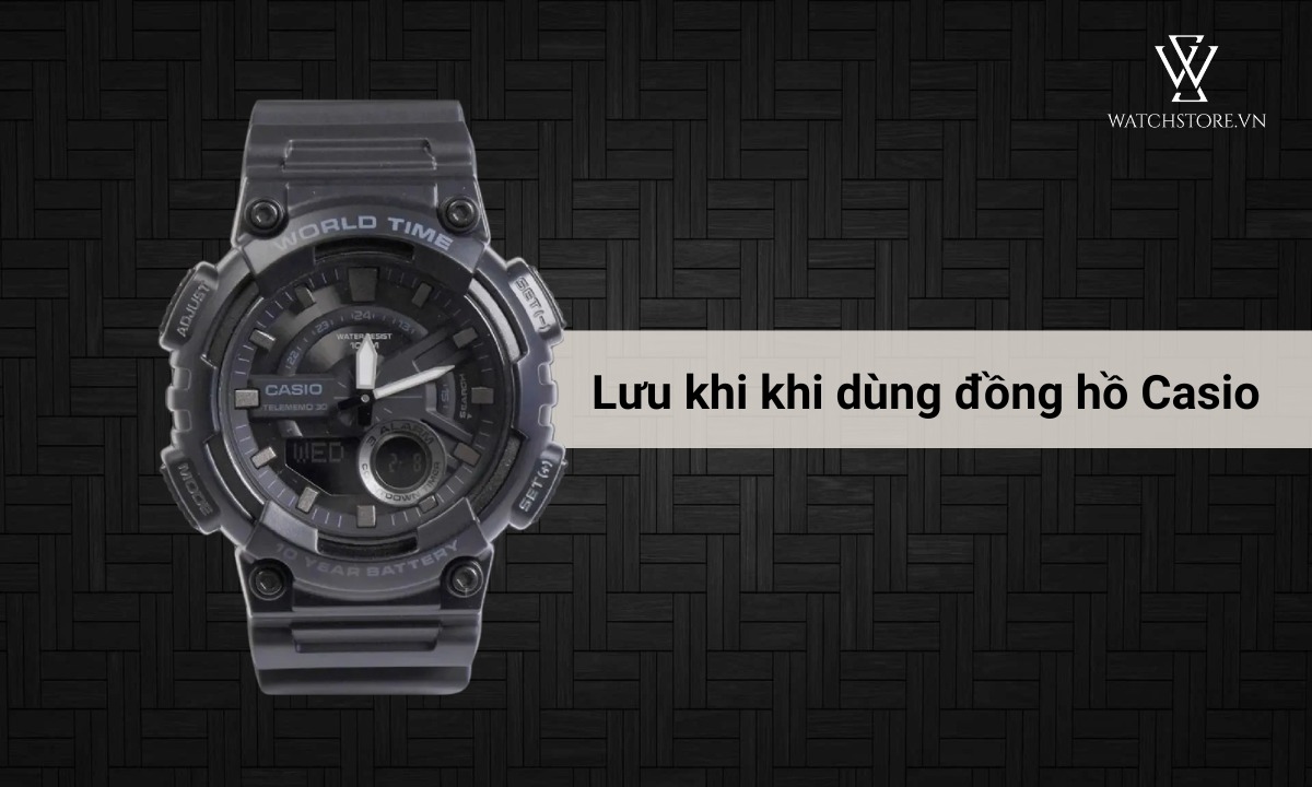 Lưu ý khi sử dụng đồng hồ Casio