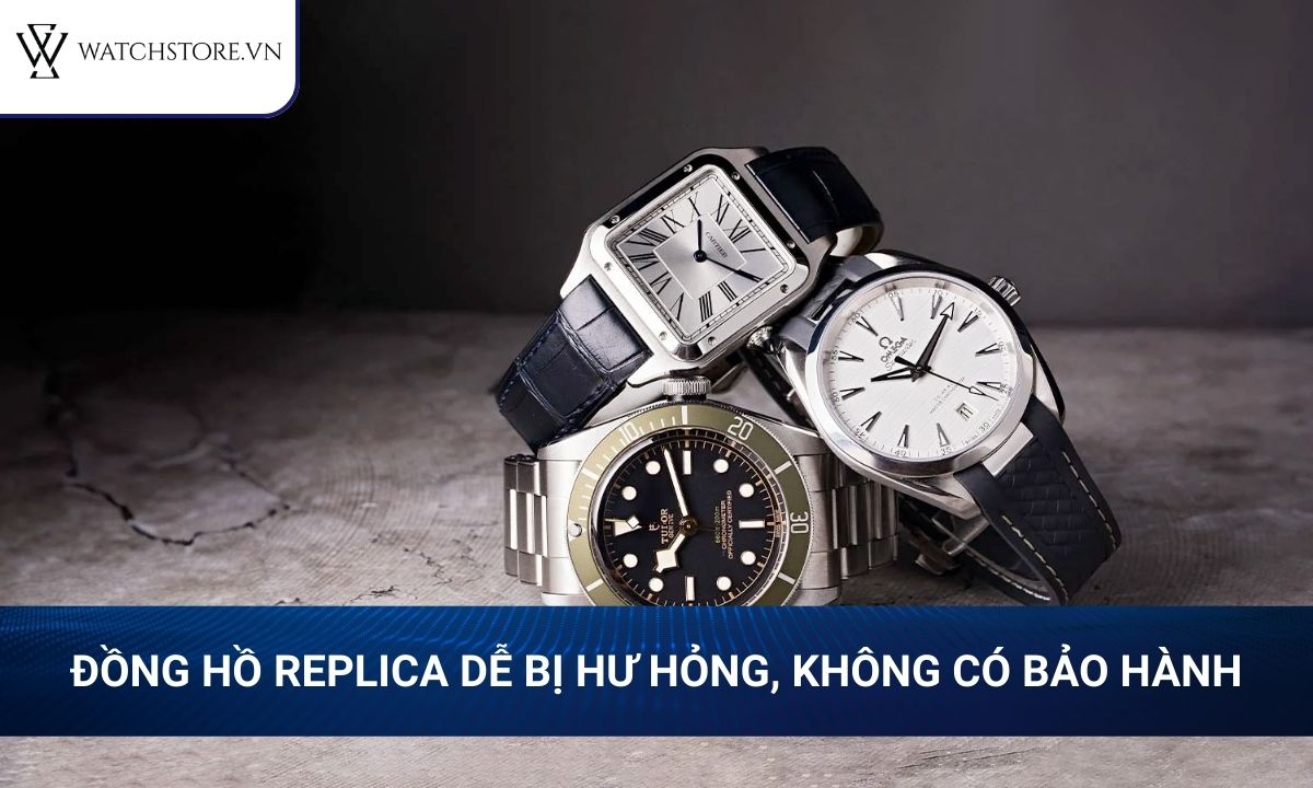 Đồng hồ Replica là gì? Cách nhận biết với đồng hồ chính hãng 3 Đồng hồ Replica dễ bị hư hỏng, không có chế độ bảo hành