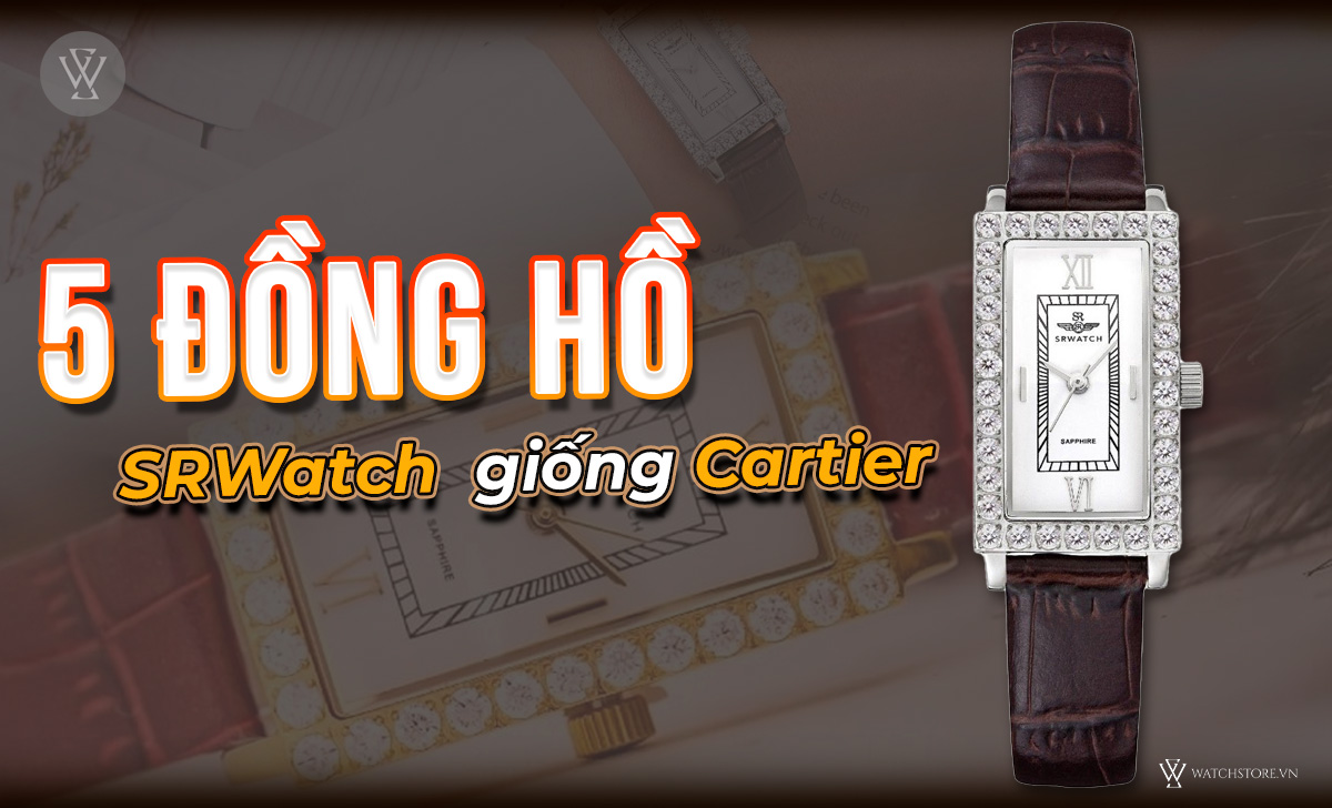 đồng hồ SRWatch giống Cartier