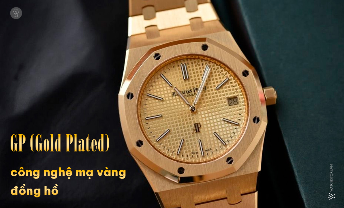 Gold Plated (GP) đồng hồ là gì? Cách nhận biết chính xác 1 GP Gold Plated mạ vàng đồng hồ