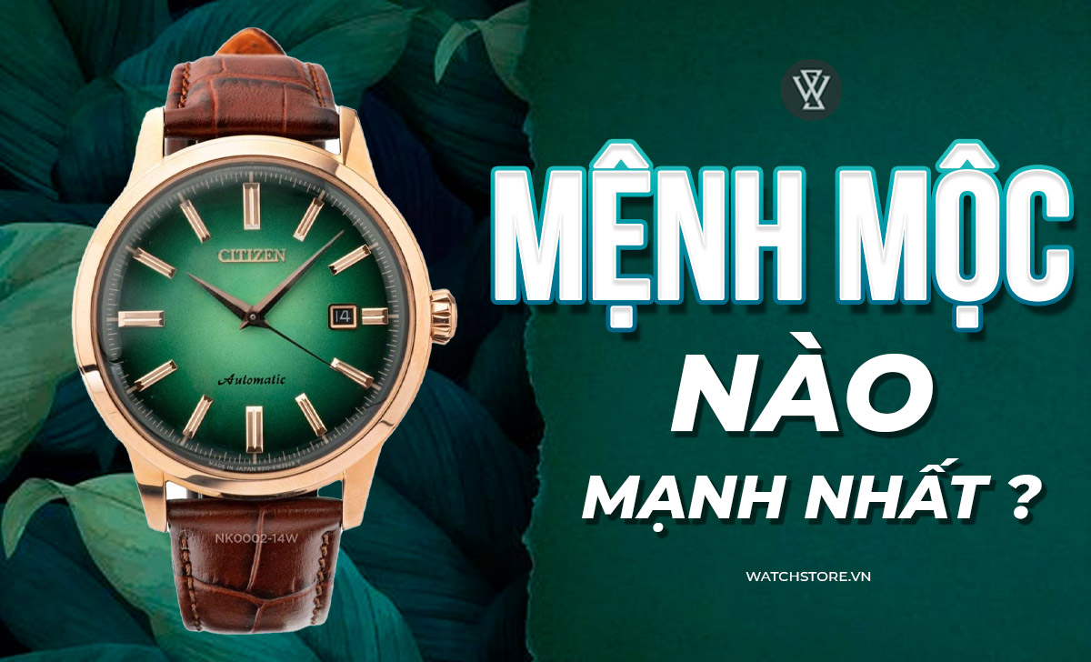 Mệnh Mộc nào mạnh nhất? Chọn màu đồng hồ hợp mệnh Mộc 1 Mệnh Mộc nào mạnh nhất