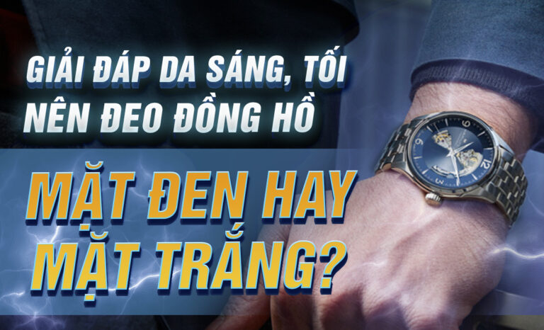 Nên đeo đồng hồ mặt đen hay trắng cho da ngăm, da sáng? 7 Nên đeo đồng hồ mặt đen hay trắng cho da ngăm, da sáng?