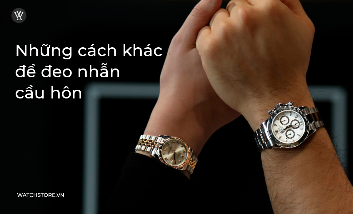 Nhẫn cầu hôn đeo ngón nào đúng? Kết hợp đồng hồ gì đẹp? 3 Những cách khác đeo nhẫn cầu hôn