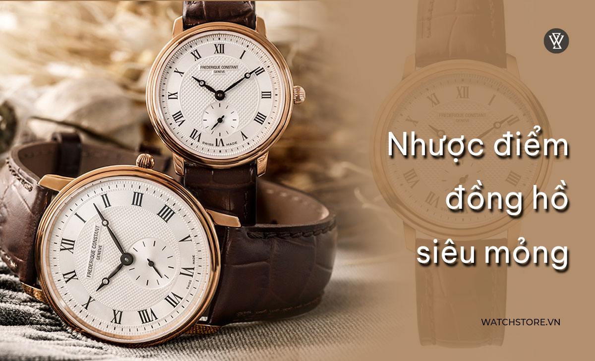 Đồng hồ siêu mỏng là gì? 4 mẫu ultra thin giá tốt nhất 4 Nhược điểm đồng hồ siêu mỏng