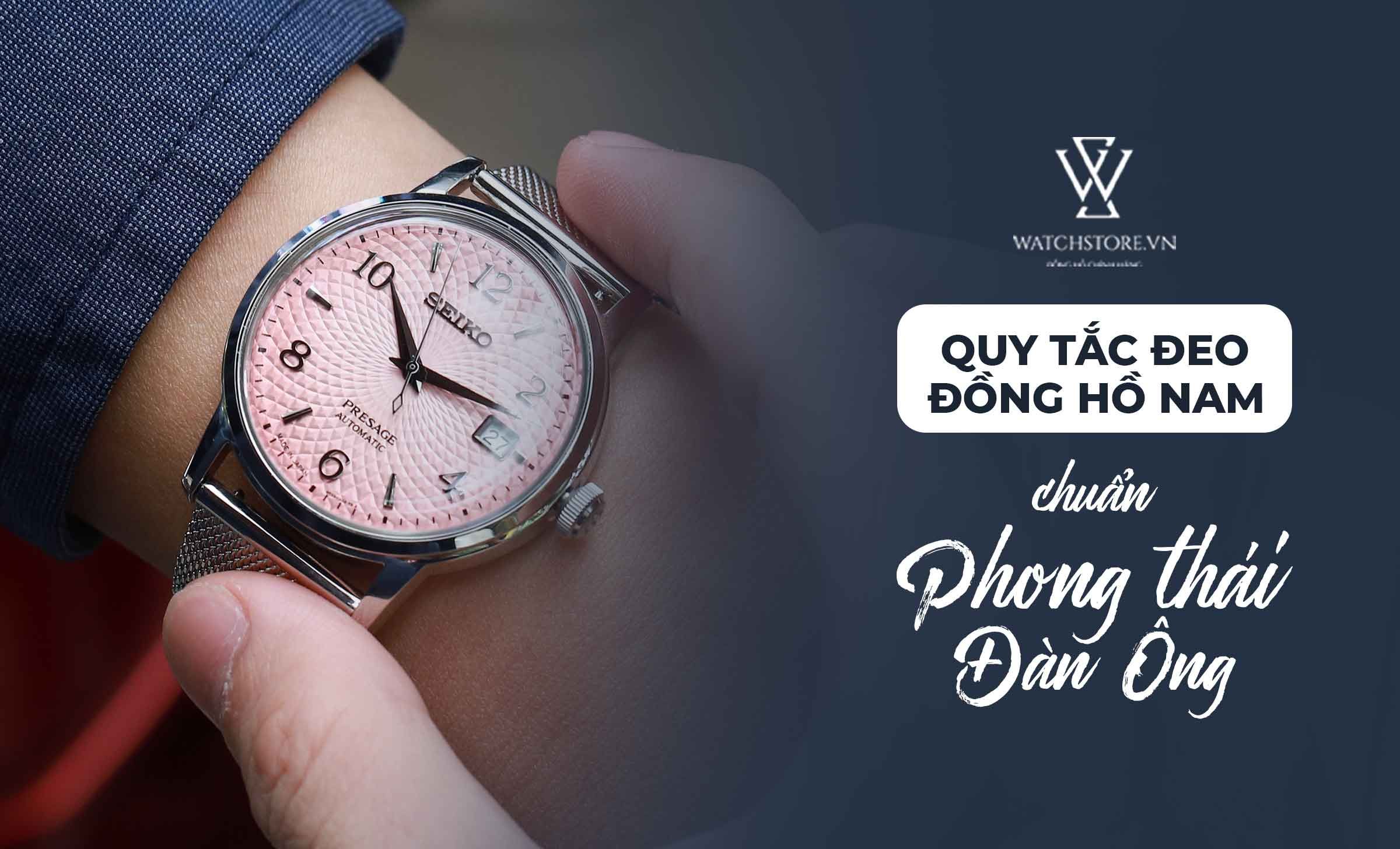 Quy tắc đeo đồng hồ nam chuẩn phong thái đàn ông - Ảnh 1