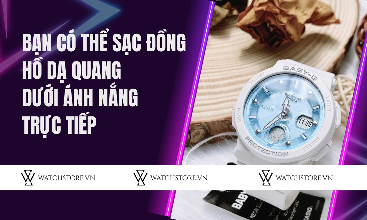 Bạn có thể sạc đồng hồ dạ quang dưới ánh nắng trực tiếp