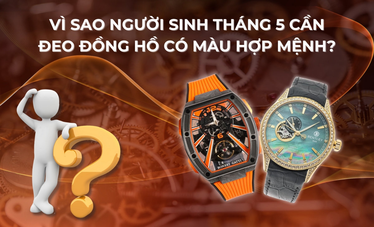 Sinh tháng 5 hợp màu gì? Chọn đồng hồ hợp mệnh tăng tài vận, đại phú đại quý 4 sinh thang 5 hop mau gi vi sao